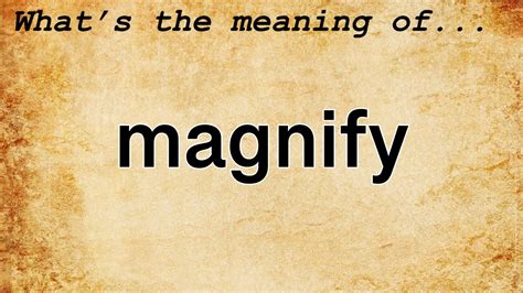 MAGNIFY Meaning in Tagalog .